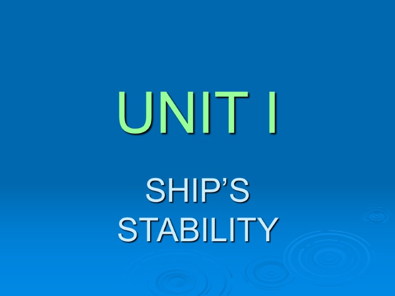 UNIT I SHIP’S STABILITY